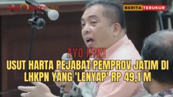 VIDEO: Ayo KPK! Usut Harta Pejabat Pemprov Jatim di LHKPN yang Mendadak 'Lenyap' RP 49,1 M