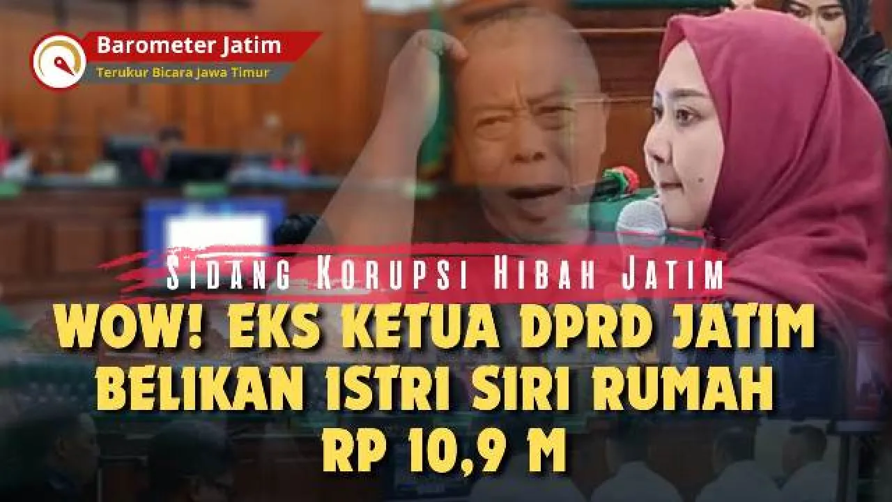 VIDEO:  Sidang Korupsi Hibah, Eks Ketua DPRD Jatim Belikan Istri Siri Rumah Rp 10,9 M!