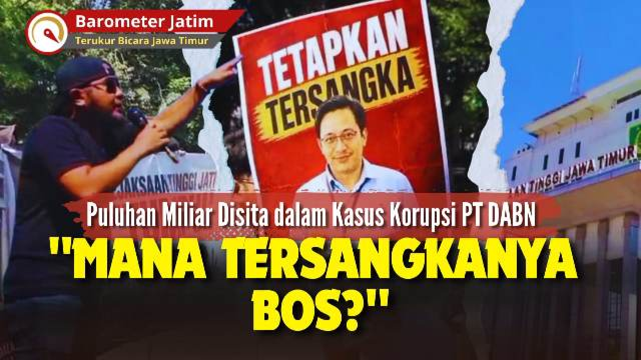 VIDEO: Kejati Jatim Didemo soal Kasus Korupsi PT DABN, Mana Tersangkanya Bos?