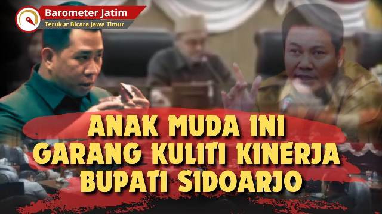 VIDEO: Legislator Muda Ini Garang Kuliti Kinerja Bupati Sidoarjo!